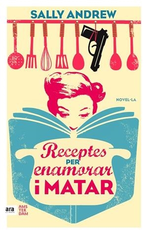 RECEPTES PER ENAMORAR I MATAR | 9788416743070 | ANDREW,SALLY | Libreria Geli - Librería Online de Girona - Comprar libros en catalán y castellano