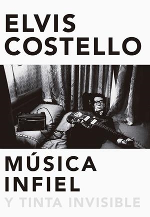 MÚSICA INFIEL Y TINTA INVISIBLE | 9788416420629 | COSTELLO,ELVIS | Libreria Geli - Librería Online de Girona - Comprar libros en catalán y castellano