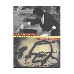 ANTONI TAPIES.40 ANYS DE COL.LABORACIO | 9788434310568 | TAPIES,ANTONI | Libreria Geli - Librería Online de Girona - Comprar libros en catalán y castellano