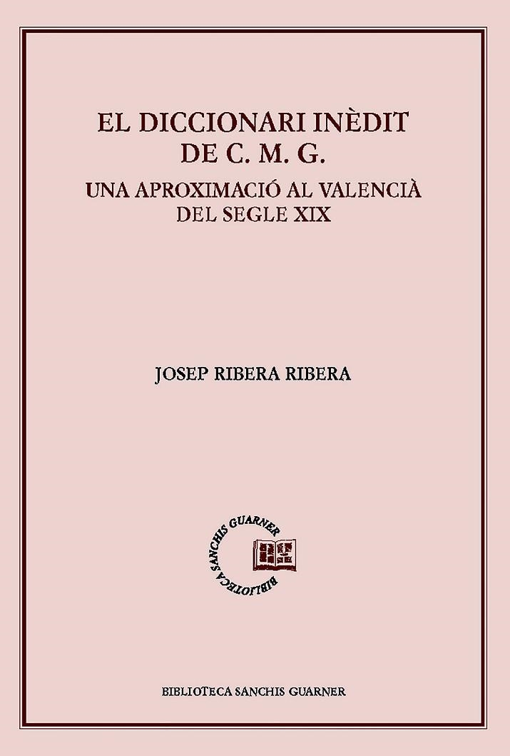 EL DICCIONARI INÈDIT DE C.M.G..UNA APROXIMACIÓ AL VALENCIÀ DEL SEGLE XIX | 9788498838459 | RIBERA RIBERA,JOSEP | Llibreria Geli - Llibreria Online de Girona - Comprar llibres en català i castellà