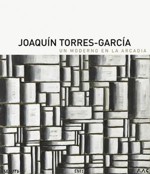 JOAQUÍN TORRES GARCÍA.UN MODERNO EN LA ARCADIA | 9788494441585 | Libreria Geli - Librería Online de Girona - Comprar libros en catalán y castellano