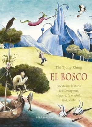 EL BOSCO.LA EXTRAÑA HISTORIA DE HIERONYMUS,EL GORRO,LA MOCHILA Y LA PELOTA | 9788494498800 | THÉ TJONG-KHING | Libreria Geli - Librería Online de Girona - Comprar libros en catalán y castellano