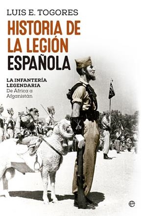 HISTORIA DE LA LEGIÓN ESPAÑOLA.LA INFANTERÍA LEGENDARIA.DE ÁFRICA A AFGANISTÁN | 9788490606629 | TOGORRES,LUIS E. | Llibreria Geli - Llibreria Online de Girona - Comprar llibres en català i castellà