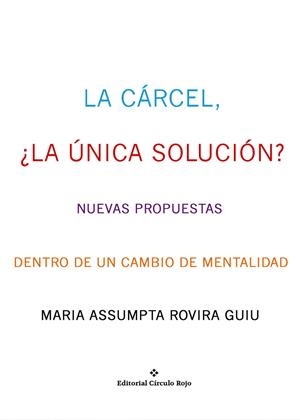 LA CÁRCEL,LA ÚNICA SOLUCIÓN?NUEVAS PROPUESTAS DENTRO DE UN CAMBIO DE MENTALIDAD | 9788491267133 | ROVIRA GUIU, MARIA ASSUMPTA | Llibreria Geli - Llibreria Online de Girona - Comprar llibres en català i castellà