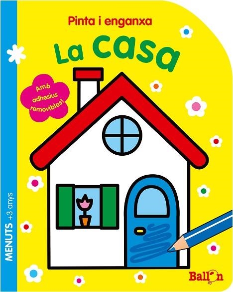 PINTA I ENGANXA - LA CASA | 9789463072847 | BALLON | Libreria Geli - Librería Online de Girona - Comprar libros en catalán y castellano
