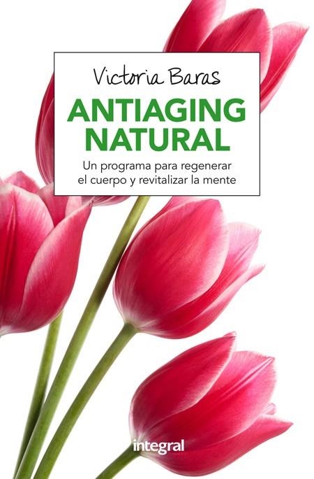 ANTIAGING NATURAL.UN PROGRAMA PARA REGENERAR EL CUERPO Y REVITALIZAR LA MENTE | 9788491180463 | BARAS,VICTORIA | Libreria Geli - Librería Online de Girona - Comprar libros en catalán y castellano
