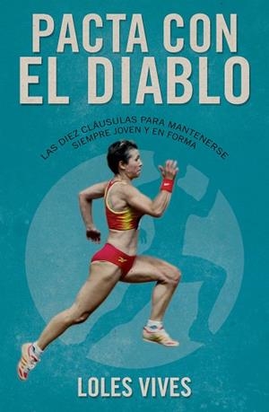 PACTA CON EL DIABLO.LAS 10 CLAUSULAS PARA MANTENERSE SIEMPRE JOVEN Y EN FORMA  | 9788494418372 | VIVES,LOLES | Libreria Geli - Librería Online de Girona - Comprar libros en catalán y castellano