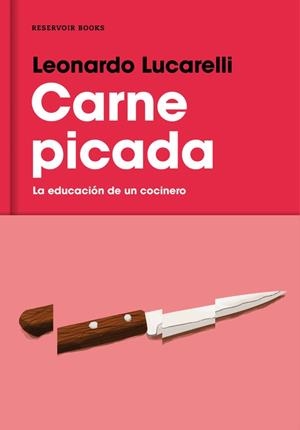 CARNE PICADA.LA EDUCACIÓN DE UN COCINERO | 9788416195817 | LUCARELLI,LEONARDO | Libreria Geli - Librería Online de Girona - Comprar libros en catalán y castellano