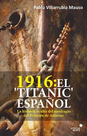 1916:EL TITANIC ESPAÑOL.LA HISTORIA OCULTA DEL NAUFRAGIO DEL "PRÍNCIPE DE ASTURIAS" | 9788416541621 | VILARRUBIA MAUSO,PABLO | Llibreria Geli - Llibreria Online de Girona - Comprar llibres en català i castellà