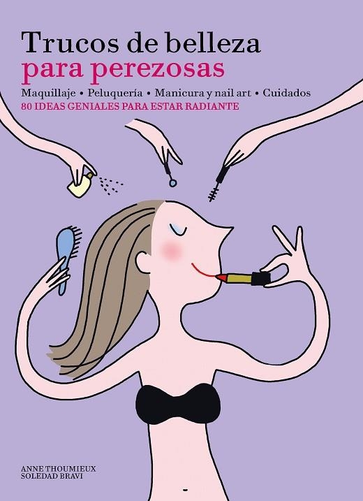 TRUCOS DE BELLEZA PARA PEREZOSAS.MAQUILLAJE,PELUQUERÍA,MANICURA Y NAIL ART,CUIDADOS | 9788416489633 | THOUMIEUX,ANNE/BRAVI,SOLEDAD | Libreria Geli - Librería Online de Girona - Comprar libros en catalán y castellano
