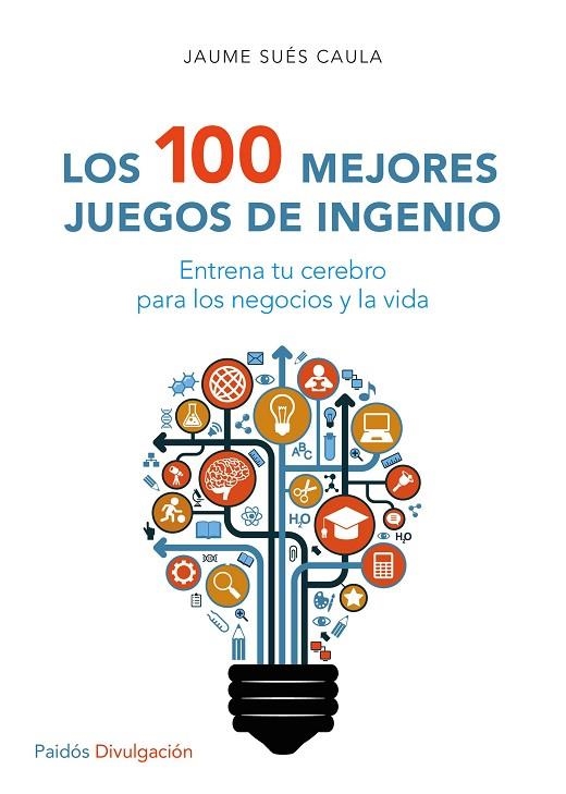 LOS 100 MEJORES JUEGOS DE INGENIO.ENTRENA TU CEREBRO PARA LOS NEGOCIOS Y LA VIDA | 9788449332296 | SUÉS CAULA,JAUME | Llibreria Geli - Llibreria Online de Girona - Comprar llibres en català i castellà