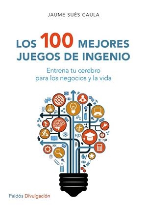 LOS 100 MEJORES JUEGOS DE INGENIO.ENTRENA TU CEREBRO PARA LOS NEGOCIOS Y LA VIDA | 9788449332296 | SUÉS CAULA,JAUME | Libreria Geli - Librería Online de Girona - Comprar libros en catalán y castellano