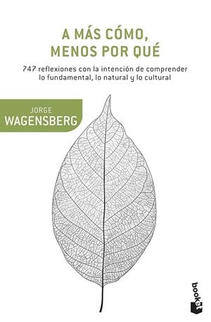A MÁS CÓMO,MENOS POR QUÉ.747 REFLEXIONES CON LA INTENCIÓN DE COMPRENDER LO FUNDAMENTAL,LO NATURAL Y LO CULTURAL | 9788490662663 | WAGENSBERG,JORGE | Llibreria Geli - Llibreria Online de Girona - Comprar llibres en català i castellà