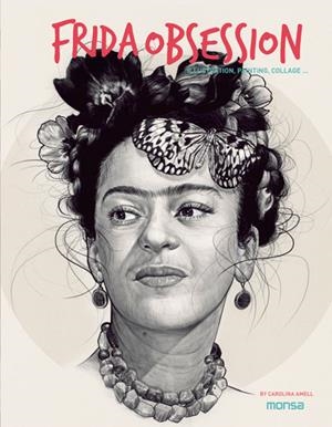 FRIDA OBSESSION.ILLUSTRATION,PAINTING,COLLAGE... (TD) | 9788416500246 | AMELL,CAROLINA | Libreria Geli - Librería Online de Girona - Comprar libros en catalán y castellano