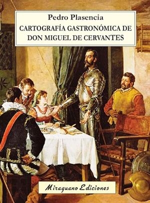 CARTOGRAFÍA GASTRONÓMICA DE DON MIGUEL DE CERVANTES | 9788478134472 | PLASENCIA FERNÁNDEZ,PEDRO | Libreria Geli - Librería Online de Girona - Comprar libros en catalán y castellano