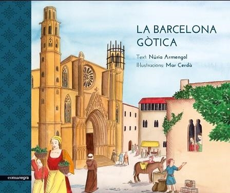 LA BARCELONA GÒTICA | 9788416605170 | ARMENGOL, NÚRIA/CERDÀ, MAR | Libreria Geli - Librería Online de Girona - Comprar libros en catalán y castellano