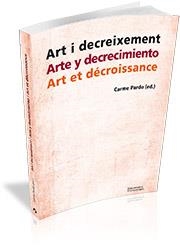 ART I DECREIXEMENT/ARTE Y DECRECIMIENTO/ART ET DÉCROISSANCE | 9788499843216 | PARDO,CARME (ED.) | Libreria Geli - Librería Online de Girona - Comprar libros en catalán y castellano