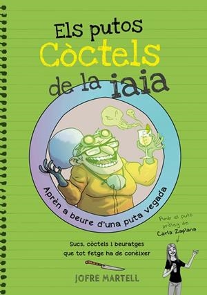 ELS PUTOS CÒCTELS DE LA IAIA.APRÈN A BEURE D'UNA PUTA VEGADA | 9788416670109 | MARTELL,JOFRE | Libreria Geli - Librería Online de Girona - Comprar libros en catalán y castellano