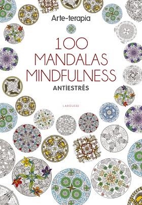 ARTE-TERAPIA 100 MANDALAS MINDFULNESS | 9788416641062 | LAROUSSE EDITORIAL | Llibreria Geli - Llibreria Online de Girona - Comprar llibres en català i castellà