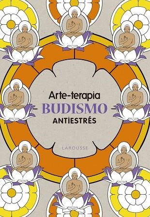 ARTE-TERAPIA BUDISMO | 9788416641079 | LAROUSSE EDITORIAL | Llibreria Geli - Llibreria Online de Girona - Comprar llibres en català i castellà