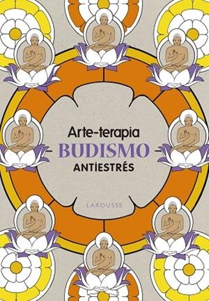 ARTE-TERAPIA BUDISMO | 9788416641079 | LAROUSSE EDITORIAL | Llibreria Geli - Llibreria Online de Girona - Comprar llibres en català i castellà