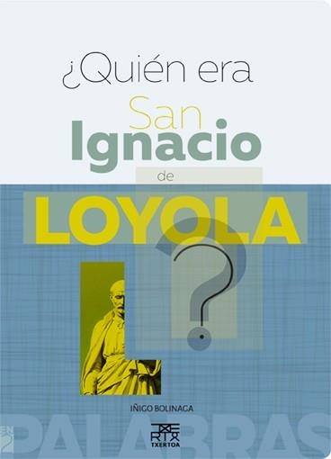 QUIEN ERA SAN IGNACIO DE LOYOLA? | 9788471485687 | BOLINAGA,IÑIGO | Libreria Geli - Librería Online de Girona - Comprar libros en catalán y castellano