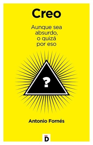 CREO.AUNQUE SEA ABSURDO,O QUIZÁ POR ESO | 9788494362750 | FORNÉS,ANTONIO | Llibreria Geli - Llibreria Online de Girona - Comprar llibres en català i castellà