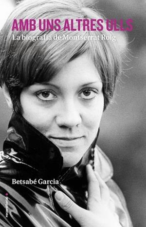 AMB UNS ALTRES ULLS.LA BIOGRAFIA DE MONTSERRAT ROIG | 9788416498413 | GARCÍA,BETSABÉ | Llibreria Geli - Llibreria Online de Girona - Comprar llibres en català i castellà