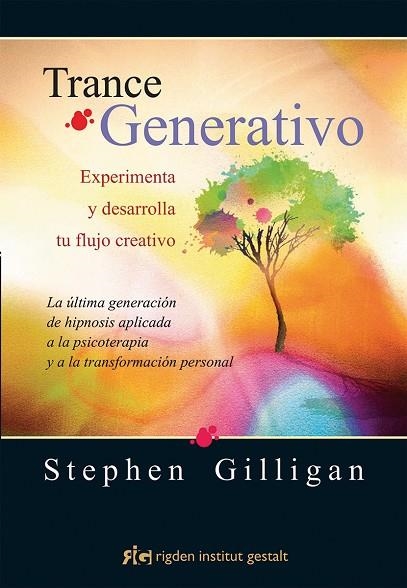 TRANCE GENERATIVO.EXPERIMENTA Y DESARROLLA TU FLUJO CREATIVO. LA ÚLTIMA GENERACIÓN DE HIPNOSIS APL | 9788494234873 | GILLIGAN, STEPHEN | Libreria Geli - Librería Online de Girona - Comprar libros en catalán y castellano