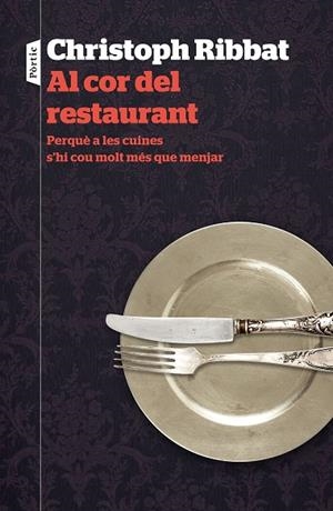 AL COR DEL RESTAURANT.PERQUÈ A LES CUINES S'HI COU MOLT MÉS QUE MENJAR | 9788498093742 | RIBBAT,CRISTOPH | Llibreria Geli - Llibreria Online de Girona - Comprar llibres en català i castellà