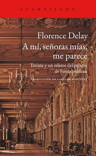 A MÍ,SEÑORAS MÍAS,ME PARECE.TREINTA Y UN RELATOS DEL PALACIO DE FONTAINEBLEAU | 9788416748006 | DELAY,FLORENCE | Libreria Geli - Librería Online de Girona - Comprar libros en catalán y castellano