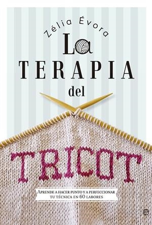 LA TERAPIA DEL TRICOT | 9788490607183 | ÉVORA,ZÉLIA | Llibreria Geli - Llibreria Online de Girona - Comprar llibres en català i castellà