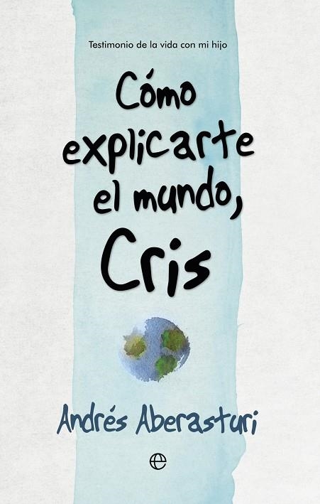 CÓMO EXPLICARTE EL MUNDO,CRIS | 9788490607176 | ABERASTURI,ANDRÉS | Libreria Geli - Librería Online de Girona - Comprar libros en catalán y castellano