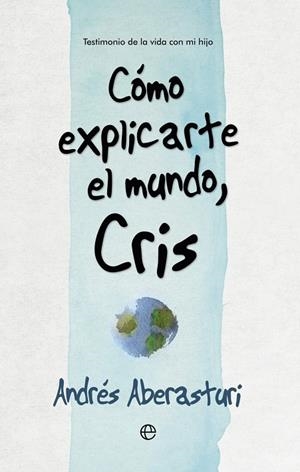 CÓMO EXPLICARTE EL MUNDO,CRIS | 9788490607176 | ABERASTURI,ANDRÉS | Llibreria Geli - Llibreria Online de Girona - Comprar llibres en català i castellà