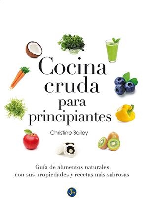 COCINA CRUDA PARA PRINCIPIANTES | 9788415887126 | BAILEY,CHRISTINE | Llibreria Geli - Llibreria Online de Girona - Comprar llibres en català i castellà