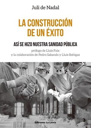 LA CONSTRUCCIÓN DE UN ÉXITO.ASÍ SE HIZO NUESTRA SANIDAD PÚBLICA | 9788415526735 | DE NADAL,JULI | Llibreria Geli - Llibreria Online de Girona - Comprar llibres en català i castellà