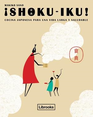SHOKU-IKU.COCINA JAPONESA PARA UNA VIDA LARGA Y SALUDABLE | 9788494456947 | SANO,MAKIKO | Libreria Geli - Librería Online de Girona - Comprar libros en catalán y castellano