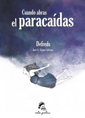 CUANDO ABRAS EL PARACAÍDAS | 9788494516269 | DEFREDS(GÓMEZ IGLESIAS,JOSE A.) | Libreria Geli - Librería Online de Girona - Comprar libros en catalán y castellano