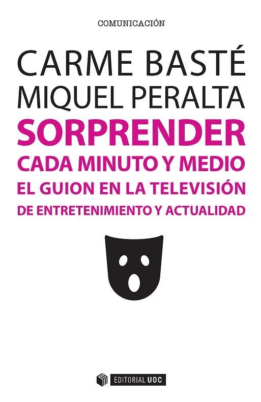 SORPRENDER CADA MINUTO Y MEDIO.EL GUIÓN EN LA TELEVISIÓN DE ENTRETENIMIENTO Y ACTUALIDAD | 9788491162674 | BASTÉ,CARME/PERALTA,MIQUEL | Libreria Geli - Librería Online de Girona - Comprar libros en catalán y castellano