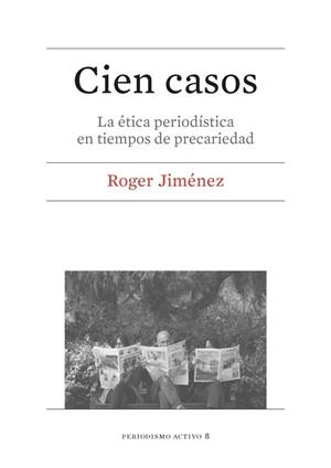 CIEN CASOS.LA ÉTICA PERIODÍSTICA EN TIEMPOS DE PRECARIEDAD | 9788447539925 | JIMÉNEZ,ROGER | Llibreria Geli - Llibreria Online de Girona - Comprar llibres en català i castellà