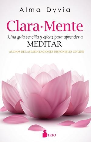 CLARA-MENTE.UNA GUÍA SENCILLA Y EFICAZ PARA APRENDER A MEDITAR | 9788416579068 | DYVIA,ALMA | Libreria Geli - Librería Online de Girona - Comprar libros en catalán y castellano