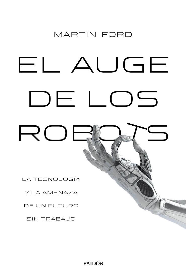 EL AUGE DE LOS ROBOTS.LA TECNOLOGÍA Y LA AMENAZA DE UN FUTURO SIN EMPLEO | 9788449332302 | FORD,MARTIN | Llibreria Geli - Llibreria Online de Girona - Comprar llibres en català i castellà