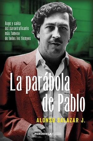 LA PARÁBOLA DE PABLO.AUGE Y CAÍDA DEL NARCOTRAFICANTE MÁS FAMOSO DE TODOS LOS TIEMPOS | 9788499425221 | SALAZAR J.,ALONSO | Llibreria Geli - Llibreria Online de Girona - Comprar llibres en català i castellà