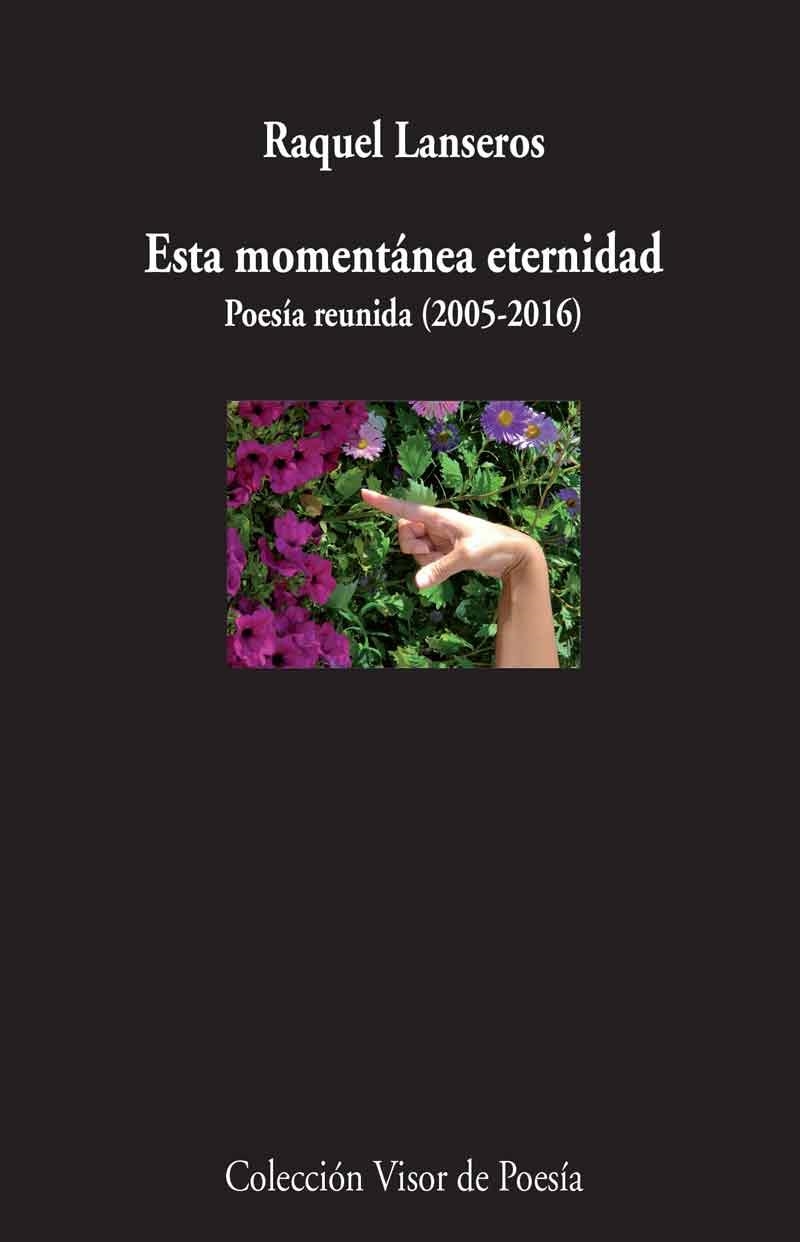 ESTA MOMENTÁNEA ETERNIDAD.POESÍA REUNIDA (2005-2016) | 9788498959635 | LANSEROS,RAQUEL | Libreria Geli - Librería Online de Girona - Comprar libros en catalán y castellano