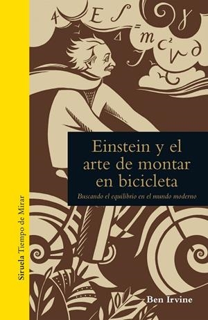 EINSTEIN Y EL ARTE DE MONTAR EN BICICLETA.BUSCANDO EL EQUILIBRIO EN EL MUNDO MODERNO | 9788416638956 | IRVINE,BEN | Llibreria Geli - Llibreria Online de Girona - Comprar llibres en català i castellà