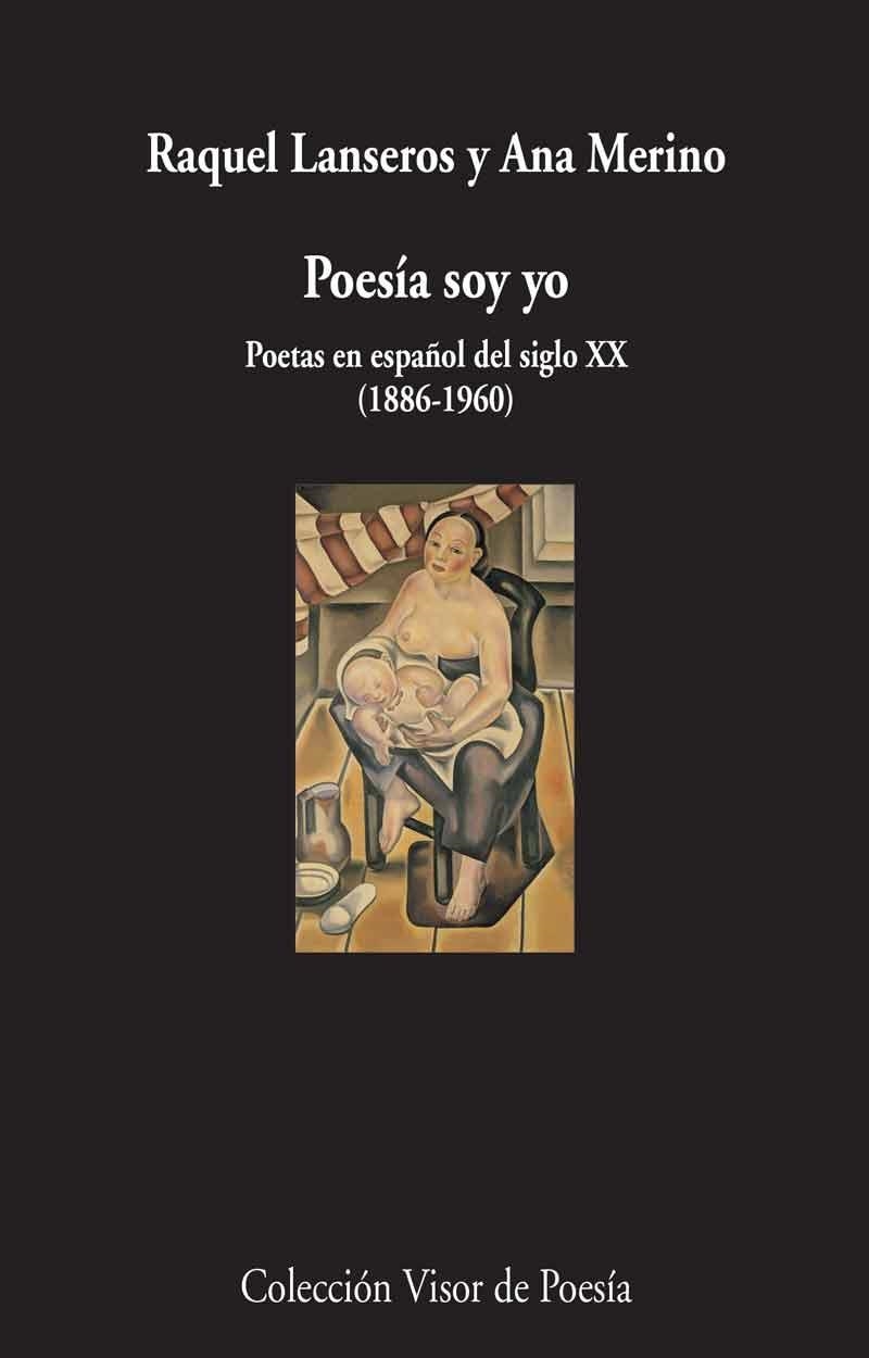 POESÍA SOY YO.POETAS EN ESPAÑOL DEL SIGLO XX (1886-1960) | 9788498959611 | LANSEROS,RAQUEL/MERINO,ANA | Libreria Geli - Librería Online de Girona - Comprar libros en catalán y castellano