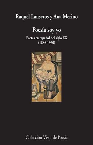 POESÍA SOY YO.POETAS EN ESPAÑOL DEL SIGLO XX (1886-1960) | 9788498959611 | LANSEROS,RAQUEL/MERINO,ANA | Llibreria Geli - Llibreria Online de Girona - Comprar llibres en català i castellà