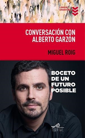 CONVERSACIÓN CON ALBERTO GARZÓN.BOCETO DE UN FUTURO POSIBLE | 9788495157959 | ROIG,ROIG | Libreria Geli - Librería Online de Girona - Comprar libros en catalán y castellano