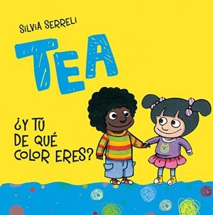 TEA ¿Y TÚ DE QUE COLOR ERES? | 9788416648368 | SERRELI,SILVIA | Llibreria Geli - Llibreria Online de Girona - Comprar llibres en català i castellà