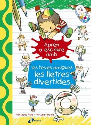APRÈN A ESCRIURE AMB LES TEVES AMIGUES LES LLETRES DIVERTIDES | 9788499067179 | LÓPEZ ÁVILA,PILAR | Libreria Geli - Librería Online de Girona - Comprar libros en catalán y castellano